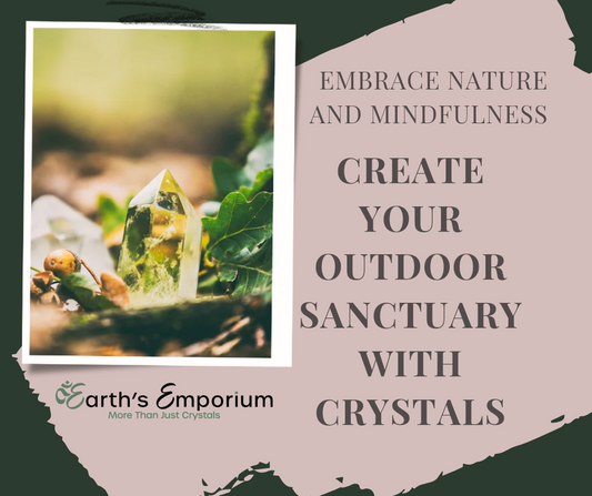 Embrace Nature and Mindfulness: Create Your Outdoor Sanctuary with Crystals