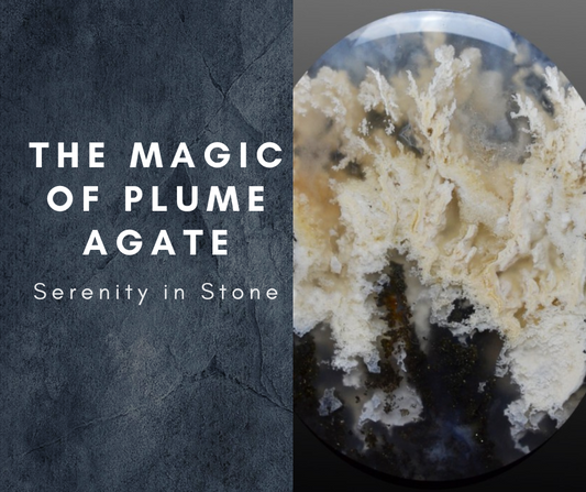 The Magic of Plume Agate: Serenity in Stone