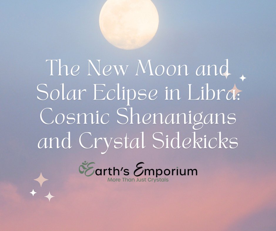 The New Moon and Solar Eclipse in Libra - Earth's Emporium 