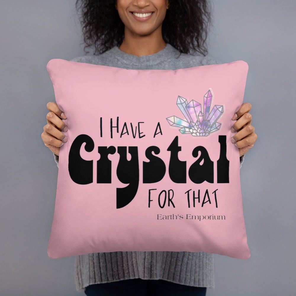 "I have a crystal for that" Basic Pillow - Earth's Emporium